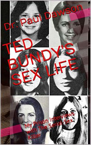 TED BUNDY'S SEX LIFE: My Prison Interviews with The Serial-Sex Killer (Kindle Edition)