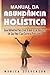 Manual Da Abundância Holística: Guia Definitivo Para Criar O Bem-estar Holístico Em Sua Vida E Sua Carreira Profissional, Ter Mais Qualidade de Vida e Autoconhecimento (Portuguese Edition)