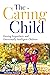 The Caring Child: Raising E...