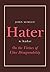 Hater: On the Virtues of Utter Disagreeability