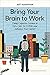Bring Your Brain to Work: U...