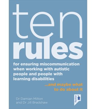 Ten Rules for Ensuring Miscommunication When Working With Autistic People and People with Learning Disabilities... and maybe what to do about it
