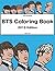 BTS Coloring Book: 2019 Edition. ￼￼K-pop coloring book of the Korean boy band BTS Featuring Jimin, J-Hope, Jin, RM, Jungkook, Suga & V (BTS coloring books)