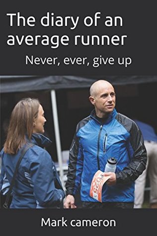 The diary of an average runner: Never, ever, give up (Paperback)