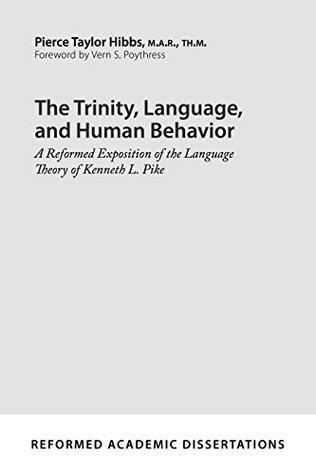 The Trinity, Language, and Human Behavior: A Reformed Exposition of the Language Theory of Kenneth L. Pike (Paperback)