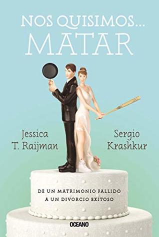 Nos quisimos… matar: De un matrimonio fallido a un divorcio exitoso (Educación sentimental) (Spanish Edition)