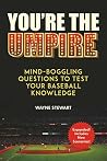 You're the Umpire: Mind-Boggling Questions to Test Your Baseball Knowledge You're the Umpire: Mind-Boggling Questions to Test Your Baseball Knowledge
