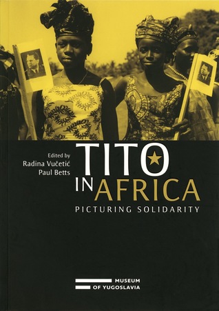 Tito in Africa: Picturing Solidarity