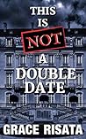This is Not a Double Date by Grace Risata