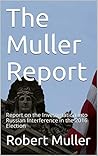 The Mueller Report: Report on the Investigtation into Russian Interference in the 2016 Election