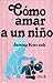 Cómo amar a un niño
