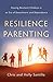 Resilience Parenting: Raising Resilient Children in an Era of Detachment and Dependence