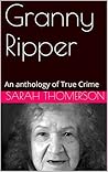 Granny Ripper: An anthology of True Crime