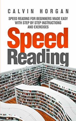 Speed Reading: Speed Reading for Beginners Made Easy with Step by Step Instructions and Exercises (Kindle Edition)