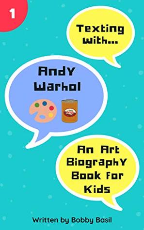 Texting with Andy Warhol: An Art Biography Book for Kids (Texting with History, #1)