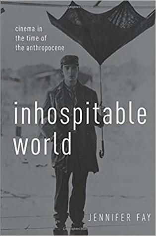 Inhospitable World: Cinema in the Time of the Anthropocene (Paperback)