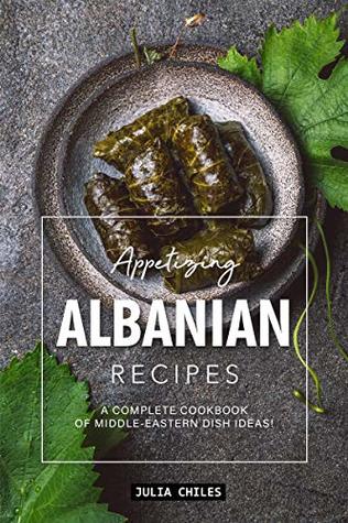 Appetizing Albanian Recipes: A Complete Cookbook of Middle-Eastern Dish Ideas! (Kindle Edition)