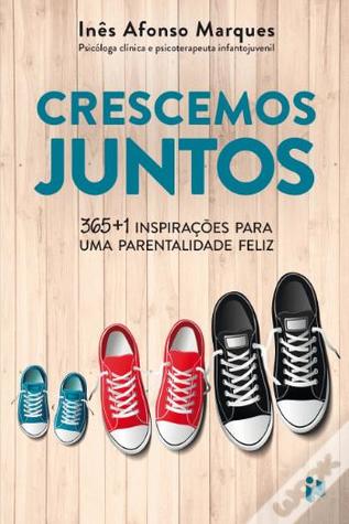 Crescemos juntos. 365+1 inspirações para uma parentalidade feliz.