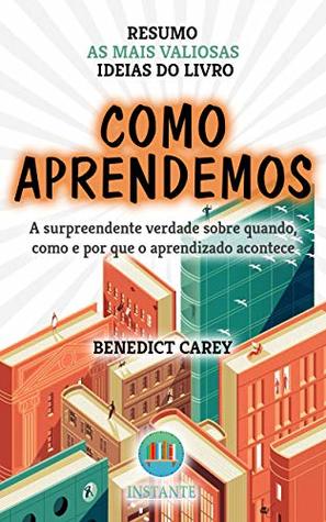 Como Aprendemos - Benedict Carey - Resumo: as ideias mais valiosas do livro (Portuguese Edition)