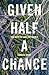Given Half a Chance: Ten Wa...