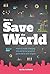 How to Save the World: How ...