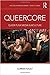 Queercore: Queer Punk Media...