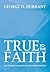 True to the faith by George D. Durrant