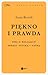 Piękno i prawda. Esej o relacjach między sztuką i nauką by Anna Brozek