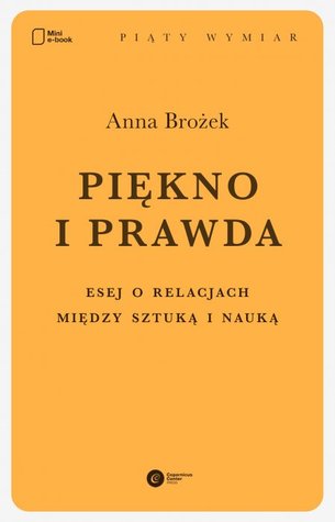 Piękno i prawda. Esej o relacjach między sztuką i nauką