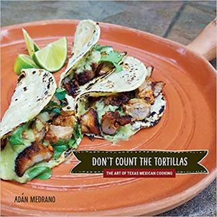 Don't Count the Tortillas: The Art of Texas Mexican Cooking