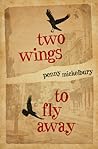 Two Wings to Fly Away by Penny Mickelbury