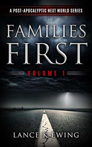Families First: A Post-Apocalyptic Next World Series Volume 1 (Kindle Edition)