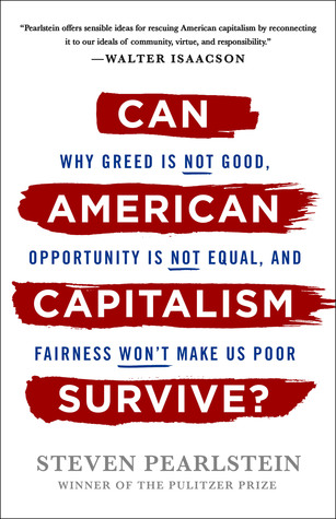 Can American Capitalism Survive?: Why Greed Is Not Good, Opportunity Is Not Equal, and Fairness Won't Make Us Poor (Hardcover)