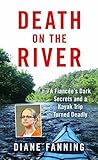 Death on the River: A Fiancee's Dark Secrets and a Kayak Trip Turned Deadly