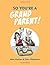 So You're a Grandparent!