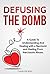DEFUSING THE BOMB: A Guide To Understanding And Dealing With A Narcissist And Healing From Narcissistic Abuse