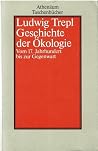 Geschichte der Ökologie. Vom 17. Jahrhundert bis zur Gegenwart Geschichte der Ökologie. Vom 17. Jahrhundert bis zur Gegenwart