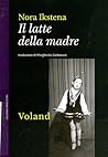 Il latte della madre by Nora Ikstena