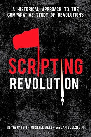 Scripting Revolution: A Historical Approach to the Comparative Study of Revolutions (Paperback)