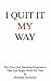I Quit It My Way: My Own Qu...