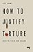 How to Justify Torture: Inside the Ticking Bomb Scenario