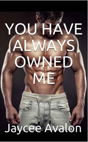 YOU HAVE ALWAYS OWNED ME