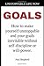 Unstoppable Life Now: Goals: How to make yourself unstoppable and your goals inevitable without self-discipline or will-power. Book and Workbook