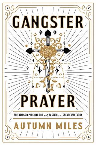 Gangster Prayer: Relentlessly Pursuing God with Passion and Great Expectation (Kindle Edition)