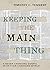 Keeping the Main Thing: A N...