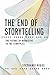 The End of Storytelling: Th...