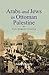 Arabs and Jews in Ottoman Palestine by Alan Dowty Arabs and Jews in Ottoman Palestine by Alan Dowty