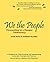 We the People: Consenting to a Deeper Democracy: A Handbook for Understanding and Implementing Sociocratic Principles and Practices