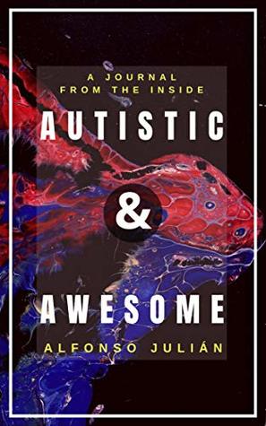 Autistic & Awesome: A Journal from the Inside (Kindle Edition)