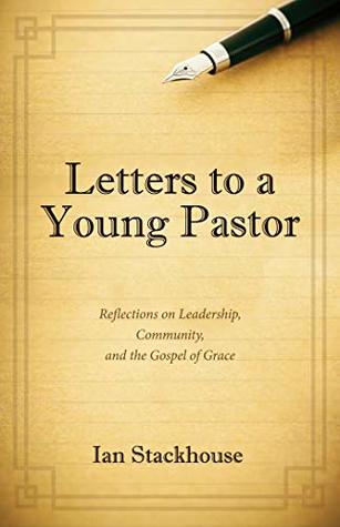 Letters to a Young Pastor: Reflections on Leadership, Community, and the Gospel of Grace (Kindle Edition)